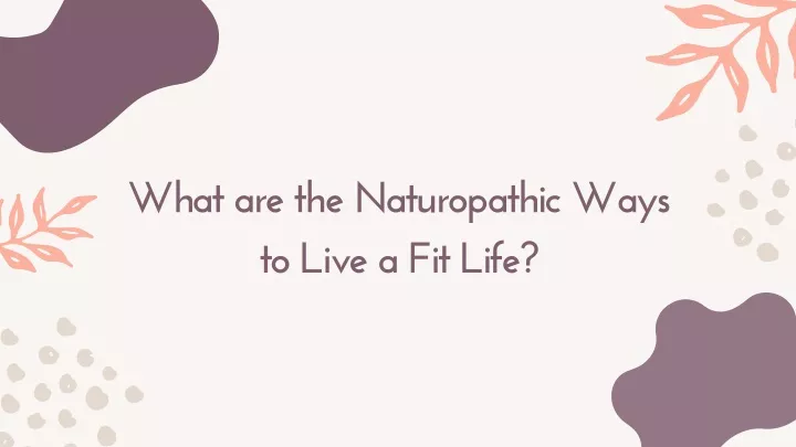 what are the naturopathic ways to live a fit life