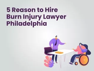 5 Reason to Hire Burn Injury Lawyer Philadelphia