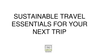 SUSTAINABLE TRAVEL ESSENTIALS FOR YOUR NEXT TRIP