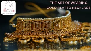 THE ART OF WEARING GOLD PLATED NECKLACE