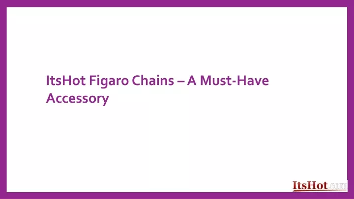 itshot figaro chains a must have accessory