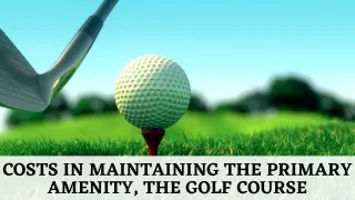 Fred Layman-Costs in Maintaining the Primary Amenity, The Golf Course