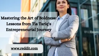 Mastering the Art of Boldness: Lessons from Tia Tariq's Entrepreneurial Journey
