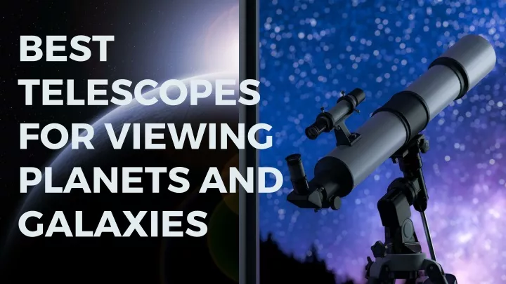 best telescopes for viewing planets and galaxies