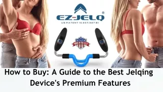How to Buy A Guide to the Best Jelqing Device's Premium Features