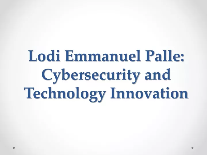 lodi emmanuel palle cybersecurity and technology innovation