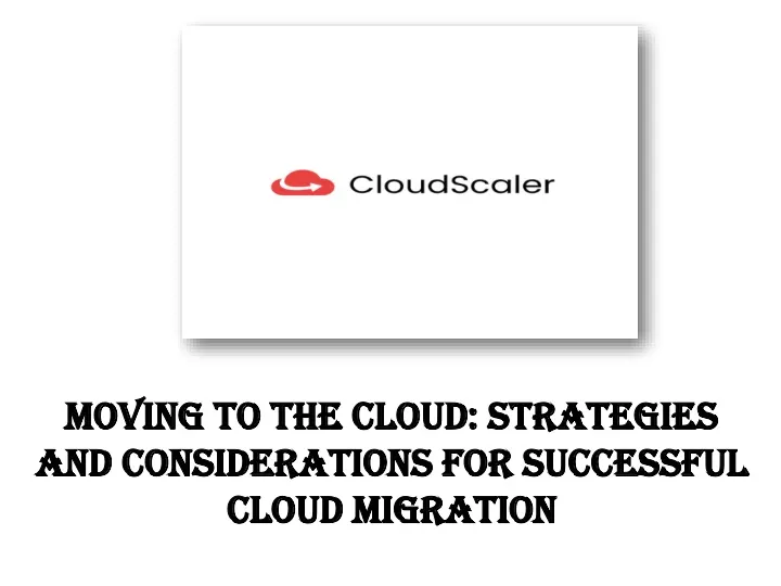 moving to the cloud strategies and considerations