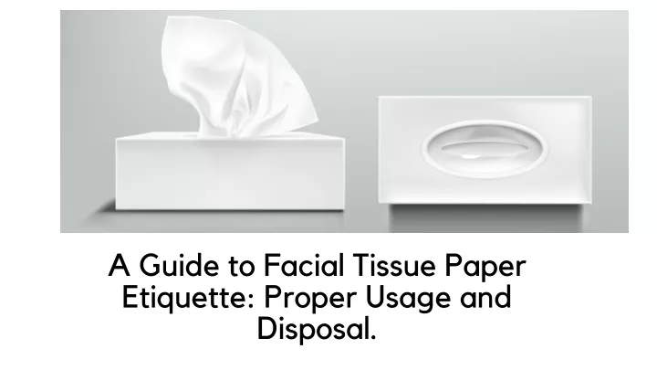 a guide to facial tissue paper etiquette proper
