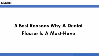 5 best reasons why a dental flosser is a must have