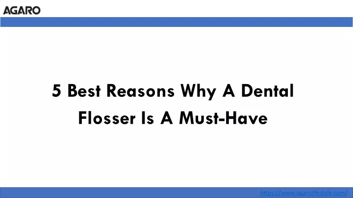 5 best reasons why a dental flosser is a must have