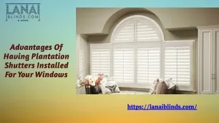 Advantages Of Having Plantation Shutters Installed For Your Windows