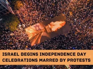 Israel begins Independence Day celebrations marred by protests