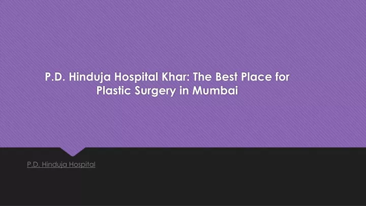 p d hinduja hospital khar the best place for plastic surgery in mumbai