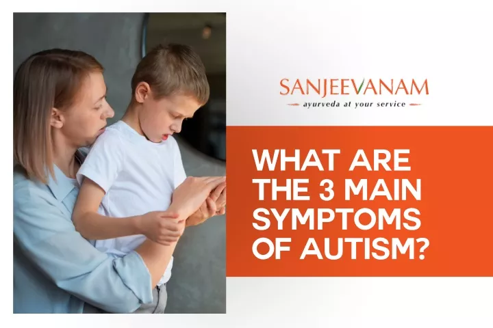 what are the 3 main symptoms of autism