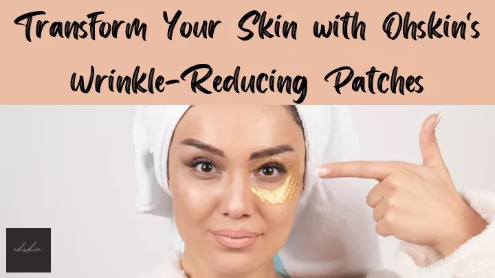 transform your skin with ohskin s wrinkle