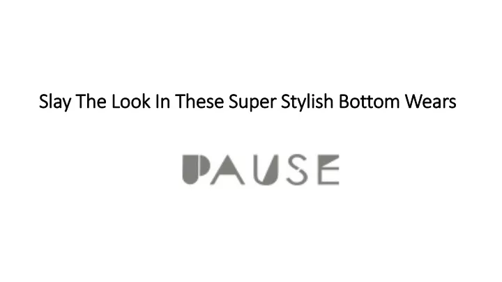 slay the look in these super stylish bottom wears