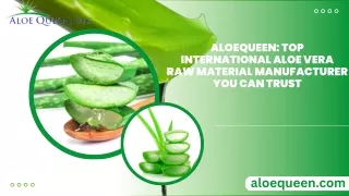 Aloequeen: Top International Aloe Vera Raw Material Manufacturer You Can Trust