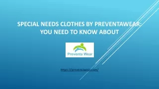 Special Needs Clothes By Preventawear - You Need to Know About