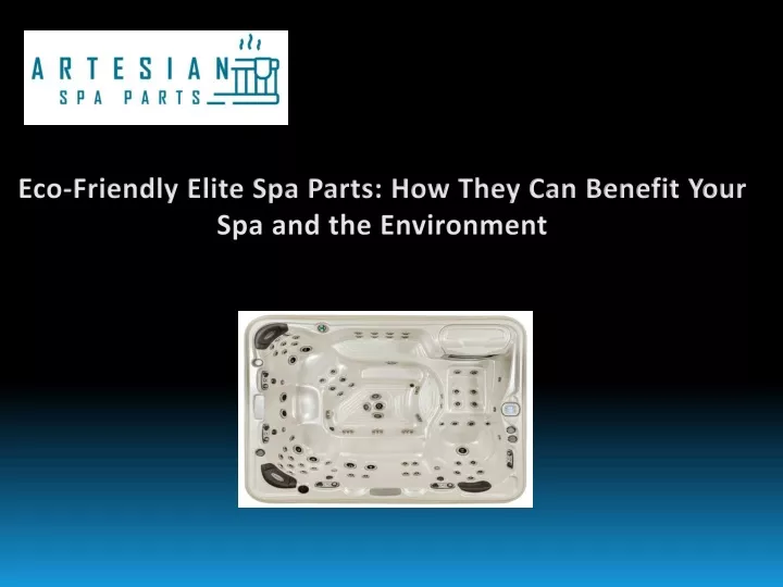 eco friendly elite spa parts how they can benefit
