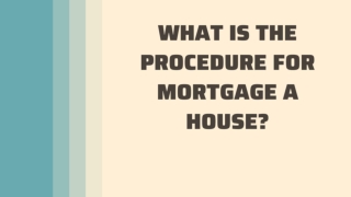What is the Procedure For Mortgage a House