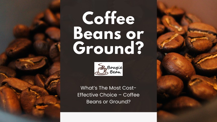 coffee beans or ground