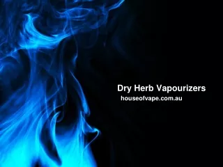 Dry Herb Vapourizers - houseofvape.com.au