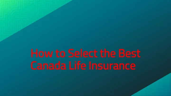 how to select the best canada life insurance
