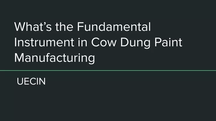 what s the fundamental instrument in cow dung