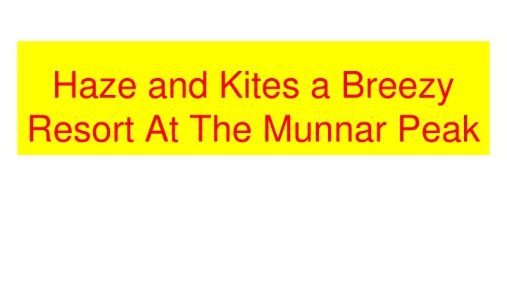 haze and kites a breezy resort at the munnar peak