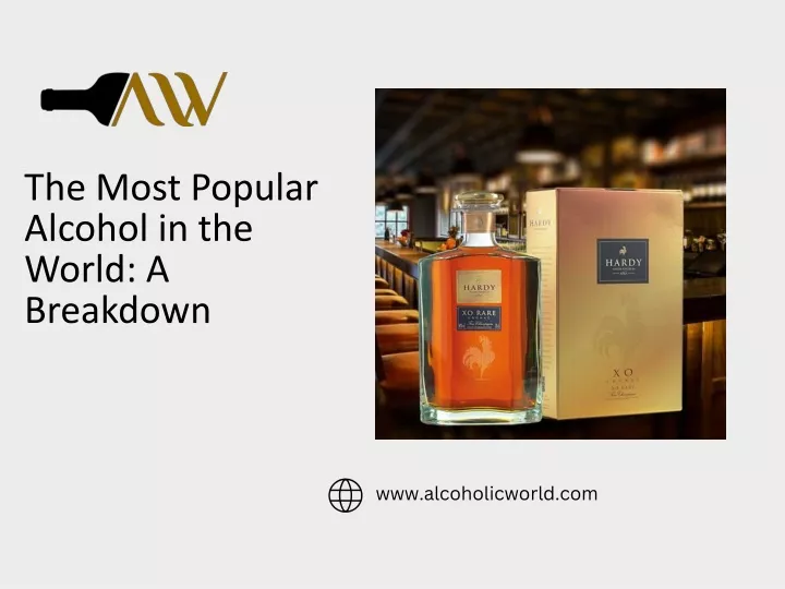 the most popular alcohol in the world a breakdown