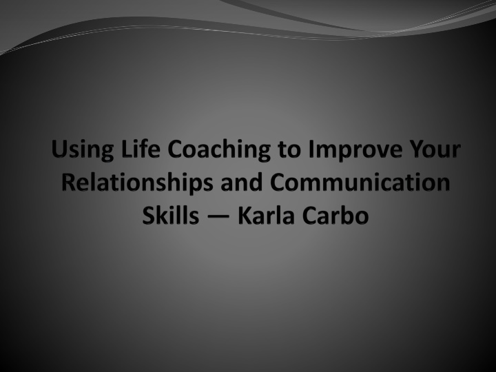 using life coaching to improve your relationships and communication skills karla carbo