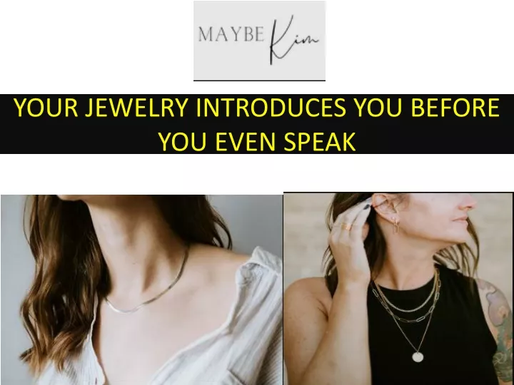 your jewelry introduces you before you even speak