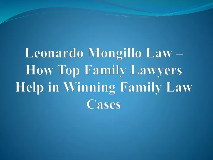 leonardo mongillo law how top family lawyers help in winning family law cases