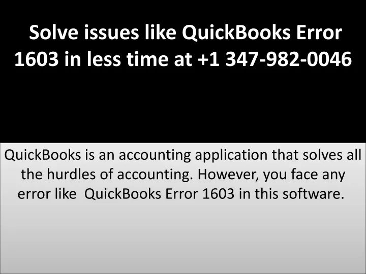 solve issues like quickbooks error 1603 in less time at 1 347 982 0046