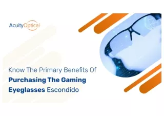 Know The Primary Benefits Of Purchasing The Gaming Eyeglasses Escondido