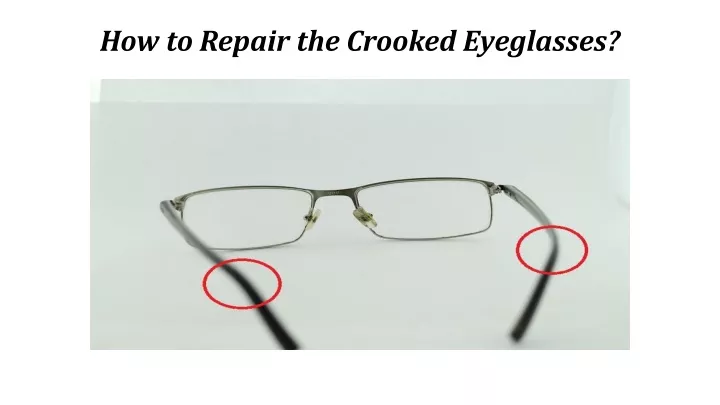 how to repair the crooked eyeglasses