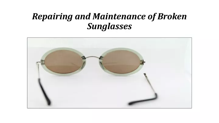 repairing and maintenance of broken sunglasses